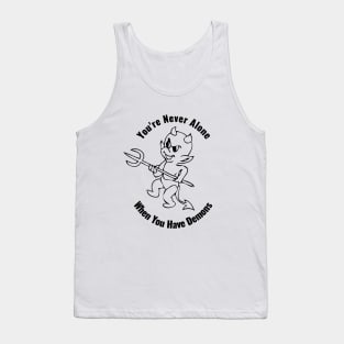 You're Never Alone When You Have Demons Tank Top